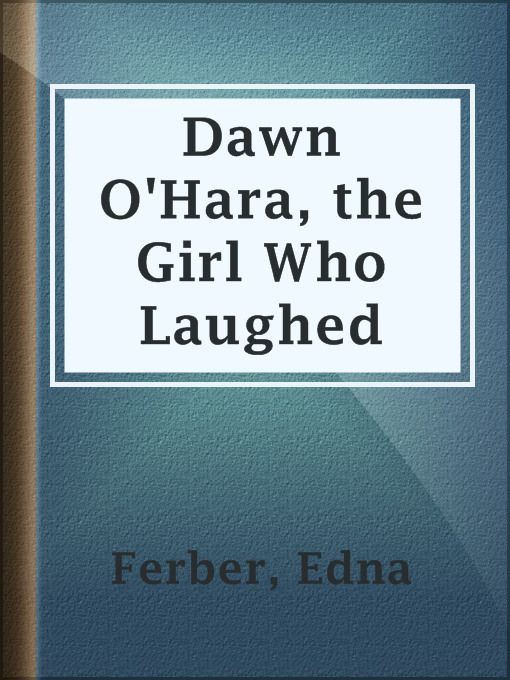 Title details for Dawn O'Hara, the Girl Who Laughed by Edna Ferber - Wait list